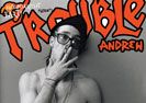 TROUBLE ANDREW JE TADY! TROUBLE ANDREW JE TADY!